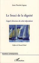 Couverture du livre « Le souci de la dignité ; l'appel silencieux des ainés dépendants » de Anne Pinoche-Legouy aux éditions Editions L'harmattan