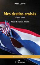 Couverture du livre « Mes destins croisés : Seconde édition » de Pierre Gaborit aux éditions L'harmattan