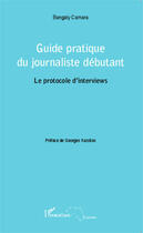 Couverture du livre « Guide pratique du journaliste débutant ; le protocole d'interviews » de Bangaly Camara aux éditions Editions L'harmattan