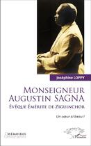 Couverture du livre « Monseigneur Augustin Sagna, êvêque émérite de Ziguinchor ; un coeur si beau ! » de Josephine Loppy aux éditions L'harmattan