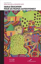 Couverture du livre « Quelle éducation pour les peuples autochtones ? » de Irene Bellier et Jennifer Hays aux éditions L'harmattan