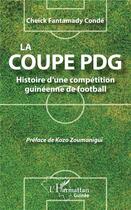 Couverture du livre « La coupe PDG ; histoire d'une compétition guinéenne de football » de Cheick Fantamady Conde aux éditions L'harmattan