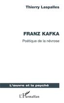 Couverture du livre « Franz Kafka ; poétique de la névrose » de Thierry Laspalles aux éditions L'harmattan