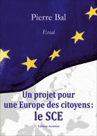 Couverture du livre « Un projet pour une Europe des citoyens ; le SCE » de Pierre Bal aux éditions Amalthee