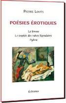 Couverture du livre « Poésies érotiques ; la femme, le trophée des vulves légendaires, Pybrac » de Pierre Louys aux éditions Editinter