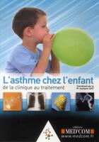 Couverture du livre « L'asthme de l'enfant : de la clinique au traitement » de Just Jocelyne aux éditions Med'com