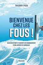 Couverture du livre « Bienvenue chez les fous ! success story et secrets de management d'un laveur de carreaux » de Thierry Pick aux éditions Diateino