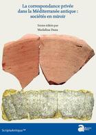 Couverture du livre « La correspondance privée dans la Méditerranée antique : sociétes en miroir » de Madalina Dana aux éditions Ausonius
