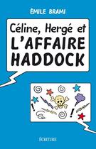 Couverture du livre « Céline, Hergé et l'affaire Haddock » de Emile Brami aux éditions Ecriture