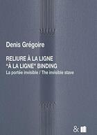 Couverture du livre « Reliure a la ligne - la portee invisible » de Gregoire Denis aux éditions Esperluete