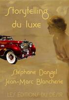 Couverture du livre « Storytelling du luxe » de Jean-Marc Blancherie et Stephane Dangel aux éditions Editions Du Desir