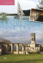 Couverture du livre « Je découvre : je découvre l'entre-deux-mers » de Lebegue Antoine et Jacques Gaye aux éditions Geste