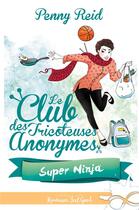 Couverture du livre « Le club des tricoteuses anonymes t.5 ; super ninja » de Penny Reid aux éditions Collection Infinity