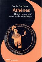 Couverture du livre « Athènes ; histoire d'une cité entre mythe et politique » de Sonia Darthou aux éditions Passes Composes