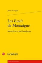 Couverture du livre « Les Essais de Montaigne ; méthode(s) et méthodologies » de James J. Supple aux éditions Classiques Garnier