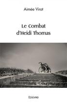 Couverture du livre « Le combat d'heidi thomas » de Virot Aimee aux éditions Edilivre