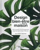 Couverture du livre « Design bien-être pour la maison » de Olivier Heath aux éditions Eyrolles