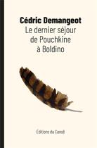 Couverture du livre « Le dernier séjour de Pouchkine à Boldino » de Cedric Demangeot aux éditions Editions Du Canoe