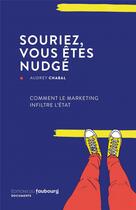 Couverture du livre « Souriez, vous etes nudge ; comment le marketing infiltre l'état » de Audrey Chabal aux éditions Faubourg