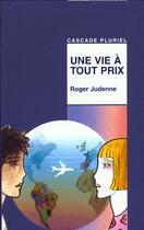 Couverture du livre « Une vie à tout prix » de Roger Judenne aux éditions Rageot