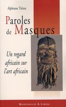 Couverture du livre « Paroles de masques ; un regard africain sur l'Art africain » de Tierou A aux éditions Maisonneuve Larose