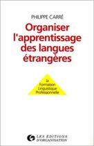 Couverture du livre « Organiser l'apprentissage des langues étrangères : La formation linguistique professionnelle » de Philippe Carre aux éditions Organisation