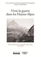 Couverture du livre « Vivre la guerre dans les Hautes-Alpes » de Gael Chenard et Pierre Spitalier aux éditions Privat