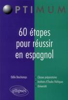 Couverture du livre « 60 étapes pour réussir en espagnol » de Odile Deschamps aux éditions Ellipses