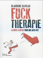 Couverture du livre « Fuck Thérapie ; la boîte à outils pour une auto-psy » de Blandine Daveau aux éditions La Martiniere