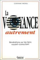 Couverture du livre « La voyance autrement - revelations sur les liens voyant-consultant » de Corinne Morel aux éditions Grancher