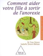 Couverture du livre « Comment aider votre fille à sortir de l'anorexie » de Simon+Simon-Baissas aux éditions Odile Jacob