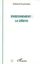 Couverture du livre « Enseignement : la derive » de Roland Tournaire aux éditions L'harmattan