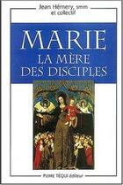 Couverture du livre « Marie, la Mère des disciples » de Jean Hemery et Collectif aux éditions Tequi