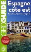 Couverture du livre « GEOguide ; Espagne côte est ; Barcelone, Valence, Saragosse » de David Fauquemberg et Julie Subtil aux éditions Gallimard-loisirs