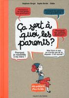 Couverture du livre « Ça sert à quoi les parents ? » de Sophie Bordet-Petillon et Stephane Clerget et Clotka aux éditions Bayard Jeunesse