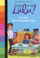 Couverture du livre « C'est la vie Lulu ! t.3 ; j'ai peur des mauvaises notes » de Marylise Morel et Florence Dutruc-Rosset aux éditions Bayard Jeunesse