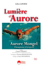 Couverture du livre « Lumière d'Aurore ; Aurore Mongel, championne d'exception » de Gilles Laporte aux éditions Eska