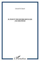 Couverture du livre « Il pleut toujours sous les jacarandas » de Geraud De Galard aux éditions L'harmattan