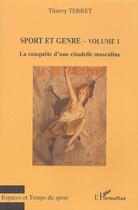 Couverture du livre « Sport et genre t.1 ; la conquête d'une citadelle masculine » de Thierry Terret aux éditions L'harmattan