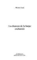 Couverture du livre « La chanson de la harpe enchantee » de Michel Saad aux éditions Editions Le Manuscrit