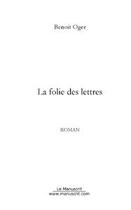 Couverture du livre « La folie des lettres » de Benoît Oger aux éditions Editions Le Manuscrit