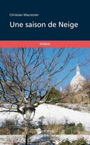 Couverture du livre « Une saison de neige » de Christian Wacrenier aux éditions Publibook