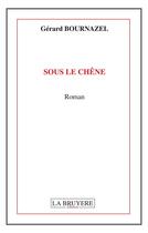 Couverture du livre « Sous le chêne » de Gerard Bournazel aux éditions La Bruyere