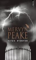 Couverture du livre « La trilogie de Gormenghast t.1 ; Titus d'Enfer » de Mervyn Peake aux éditions Points