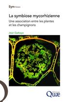 Couverture du livre « La symbiose mycorhizienne ; une association entre les plantes et les champignons » de Jean Garbaye aux éditions Quae