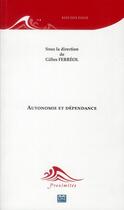 Couverture du livre « Autonomie et dépendance » de Gilles Ferreol aux éditions Eme Editions