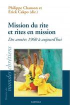 Couverture du livre « Mission du rite et rites en mission ; des années 1960 à aujourd'hui » de Erick Cakpo et Philippe Chanson et Collectif aux éditions Karthala