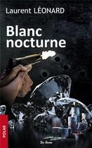 Couverture du livre « Blanc nocturne » de Laurent Leonard aux éditions De Boree