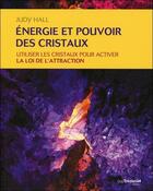 Couverture du livre « Énergie et pouvoir des cristaux ; utiliser les cristaux pour activer la loi de l'attraction » de Judy Hall aux éditions Guy Trédaniel