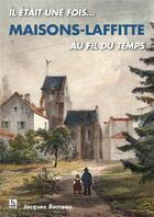 Couverture du livre « Maisons-Laffitte ; au fil du temps » de Jacques Barreau aux éditions Editions Sutton